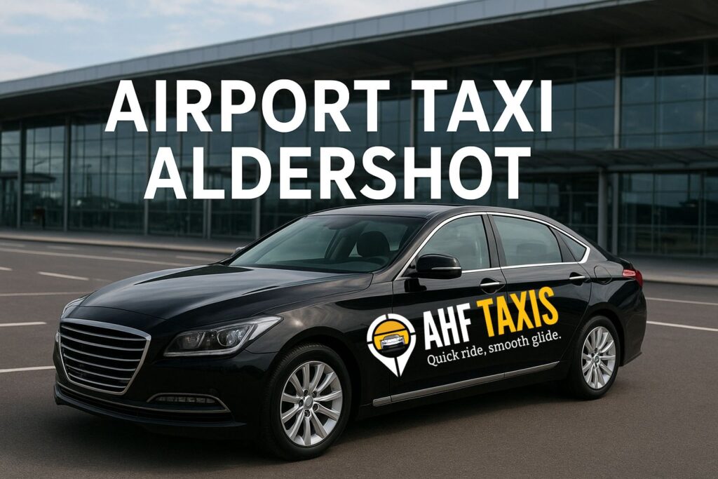 Airport Taxi Aldershot – Reliable & Affordable Airport Transfers by AHF Taxis